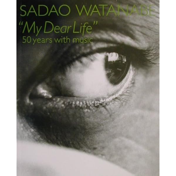 My Dear Life: 渡辺貞夫音楽生活50年 | 渡辺 貞夫 |本 | 通販 | Amazon