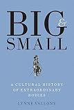 Big and Small: A Cultural History of Extraordinary Bodies