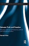 Between Truth and Freedom: Rousseau and our contemporary political and educational culture (New Directions in the Philosophy of Education)