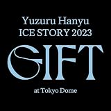 【Blu-ray】羽生結弦 Yuzuru Hanyu ICE STORY 2023 “GIFT”at Tokyo Dome