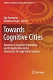 Towards Cognitive Cities: Advances in Cognitive Computing and Its Application to the Governance of Large Urban Systems (Studies in Systems, Decision and Control)