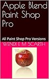 Apple Blend Paint Shop Pro: All Paint Shop Pro Versions (Paint Shop Pro Made Easy Book 197) (English Edition)