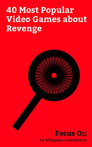 Focus On: 40 Most Popular Video Games about Revenge: Tales of Berseria, Metal Gear Solid V: The Phantom Pain, Grand Theft Auto IV, Assassin's Creed Rogue, ... Grand Theft Auto III, etc. (English Edition)の表紙