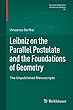 Leibniz on the Parallel Postulate and the Foundations of Geometry: The Unpublished Manuscripts (Science Networks. Historical Studies)