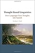 Thought-based Linguistics: How Languages Turn Thoughts into Sounds