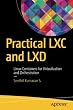 Practical LXC and LXD: Linux Containers for Virtualization and Orchestration