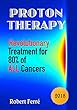 Proton Therapy: Revolutionary Treatment for 80% of ALL Cancers (English Edition)