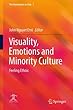 Visuality, Emotions and Minority Culture: Feeling Ethnic (The Humanities in Asia)