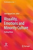 Visuality, Emotions and Minority Culture: Feeling Ethnic (The Humanities in Asia)