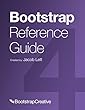 Bootstrap Reference Guide: Quickly Reference All Classes and Common Code Snippets (English Edition)