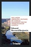 The Larger Liberalism, Outlines of a Social Philosophy for the United States of America