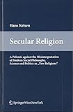 Secular Religion: A Polemic against the Misinterpretation of Modern Social Philosophy, Science and Politics as "New Religions"