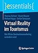 Virtual Reality im Tourismus: Wie VR das Destinationsmarketing veraendern wird (essentials)