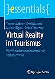 Virtual Reality im Tourismus: Wie VR das Destinationsmarketing veraendern wird (essentials)