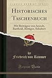 Historisches Taschenbuch: Mit Beitraegen Von Arendt, Barthold, Boettiger, Schubert (Classic Reprint)