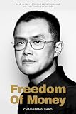 Freedom of Money: A Memoir of Protecting Users, Resilience, and the Founding of Binance