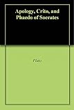 Apology, Crito, and Phaedo of Socrates (English Edition)