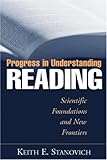 Progress in Understanding Reading: Scientific Foundations and New Frontiers Progress in Understanding Reading: Scientific Foundations and New Frontiers