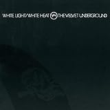 ホワイト・ライト/ホワイト・ヒート(45周年記念デラックス・エディション) - ヴェルヴェット・アンダーグラウンド