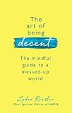 The Art of Being Decent: The mindful guide to a messed-up world