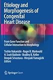 Etiology and Morphogenesis of Congenital Heart Disease: From Gene Function and Cellular Interaction to Morphology
