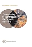 Transforming Society through the Extractive Industries (Transformation of Societies Series) Transforming Society through the Extractive Industries (Transformation of Societies Series)