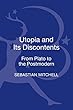 Utopia and Its Discontents: From Plato to the Postmodern