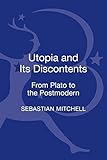 Utopia and Its Discontents: From Plato to the Postmodern