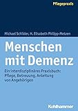 Menschen mit Demenz: Ein interdisziplinäres Praxisbuch: Pflege, Betreuung, Anleitung von Angehörigen (German Edition)