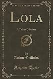 Lola: A Tale of Gibraltar (Classic Reprint)
