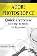 ADOBE PHOTOSHOP CC: Quick Overview with Tips & Tricks for Beginners (English Edition)