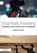 Virtual Reality Filmmaking: Techniques & Best Practices for VR Filmmakers