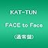 KAT-TUN「FACE to Face(通常盤)」