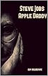 Steve Jobs : Apple Daddy (French Edition)