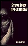 Steve Jobs : Apple Daddy (French Edition)