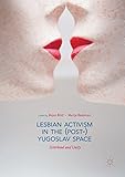 Lesbian Activism in the (Post-)Yugoslav Space : Sisterhood and Unity