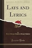 Lays and Lyrics (Classic Reprint)