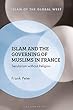 Islam and the Governing of Muslims in France: Secularism Without Religion (Islam of the Global West)