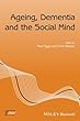 Ageing, Dementia and the Social Mind (Sociology of Health and Illness Monographs)