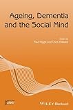 Ageing, Dementia and the Social Mind (Sociology of Health and Illness Monographs)