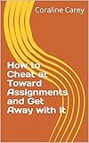 How to Cheat at Toward Assignments and Get Away with It (English Edition)