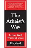 The Atheist's Way: Living Well Without Gods