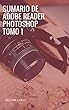 SUMARIO DE ADOBE READER PHOTOSHOP TOMO 1 (Spanish Edition)