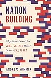 Nation Building: Why Some Countries Come Together While Others Fall Apart (Princeton Studies in Global and Comparative Sociology)