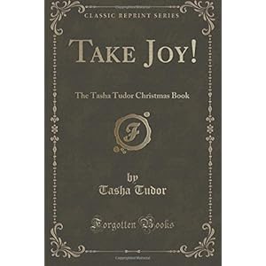 Take Joy!: The Tasha Tudor Christmas Book (Classic Reprint)