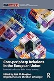 Core-periphery Relations in the European Union: Power and Conflict in a Dualist Political Economy (Routledge/UACES Contemporary European Studies)