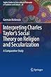 Interpreting Charles Taylor’s Social Theory on Religion and Secularization: A Comparative Study (Sophia Studies in Cross-cultural Philosophy of Traditions and Cultures)