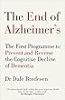 The End of Alzheimer’s: The First Programme to Prevent and Reverse the Cognitive Decline of Dementia