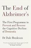 The End of Alzheimer’s: The First Programme to Prevent and Reverse the Cognitive Decline of Dementia