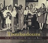 TROUBADOURS-PART1 FOLK AND THE ROOTS OF AMERICAN